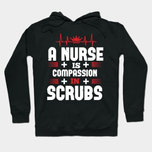 A Nurse Is Compassion In Scrubs Nurse Hoodie